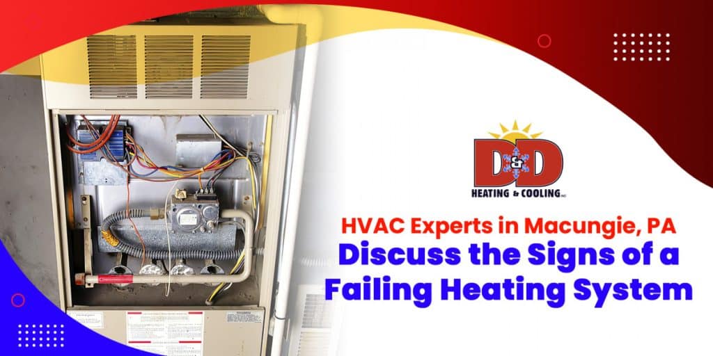 HVAC Experts in Macungie, PA: Discuss the Signs of a Failing Heating System