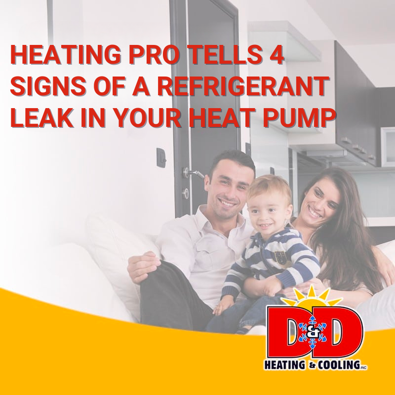 D&D Heating & Cooling: Heating Pro Tells 4 Signs of a Refrigerant Leak in Your Heat Pump